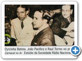 Dyrcinha Batista, Joo Pacfico e Raul Trres em 1938